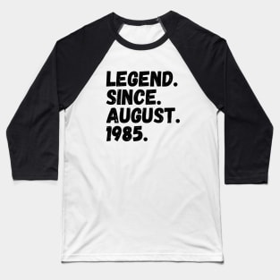 Legend Since August 1985 - Birthday Baseball T-Shirt